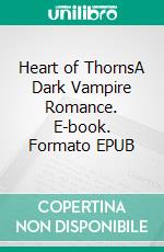 Heart of ThornsA Dark Vampire Romance. E-book. Formato EPUB ebook