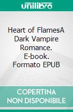 Heart of FlamesA Dark Vampire Romance. E-book. Formato EPUB ebook