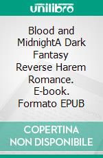 Blood and MidnightA Dark Fantasy Reverse Harem Romance. E-book. Formato EPUB ebook