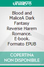 Blood and MaliceA Dark Fantasy Reverse Harem Romance. E-book. Formato EPUB ebook