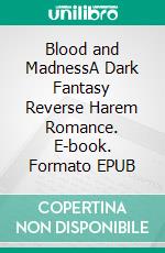 Blood and MadnessA Dark Fantasy Reverse Harem Romance. E-book. Formato EPUB ebook di Sarah Piper