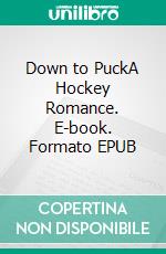 Down to PuckA Hockey Romance. E-book. Formato EPUB ebook di Sylvia Pierce