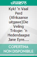 Kyk! 'n Vaal Perd (Afrikaanse uitgawe)Die Veiling Trilogie: 'n Hedendaagse Jane Eyre. E-book. Formato PDF ebook di Anna Erishkigal