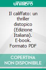 Il califfato: un thriller distopico (Edizione Italiana). E-book. Formato PDF ebook