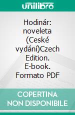 Hodinár: noveleta (Ceské vydání)Czech Edition. E-book. Formato PDF ebook di Anna Erishkigal