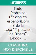 Fruto Prohibido (Edición en español)Libro 3 de la saga “Espada de los Dioses”. E-book. Formato PDF ebook