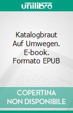 Katalogbraut Auf Umwegen. E-book. Formato EPUB