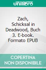Zach, Schicksal in Deadwood, Buch 3. E-book. Formato EPUB ebook di Cynthia Woolf