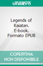 Legends of Kaiatan. E-book. Formato EPUB ebook di Marty C. Lee