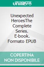 Unexpected HeroesThe Complete Series. E-book. Formato EPUB ebook di Marty C. Lee