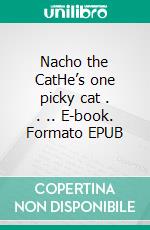 Nacho the CatHe’s one picky cat . . .. E-book. Formato EPUB ebook di Kiara Shankar