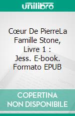 Cœur De PierreLa Famille Stone, Livre 1 : Jess. E-book. Formato EPUB