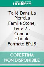 Taillé Dans La PierreLa Famille Stone, Livre 2 : Connor. E-book. Formato EPUB ebook di Lisa Hughey