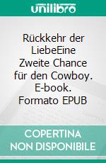 Rückkehr der LiebeEine Zweite Chance für den Cowboy. E-book. Formato EPUB ebook di Erin Wright