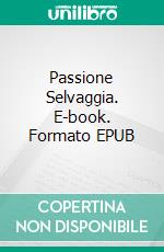 Passione Selvaggia. E-book. Formato EPUB ebook