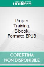Proper Training. E-book. Formato EPUB ebook di Patrick Richards
