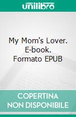 My Mom's Lover. E-book. Formato EPUB