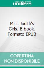Miss Judith's Girls. E-book. Formato EPUB ebook di Robin Bond
