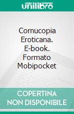 Cornucopia Eroticana. E-book. Formato Mobipocket ebook di Jonathan Biernot