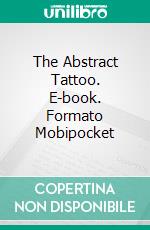 The Abstract Tattoo. E-book. Formato Mobipocket ebook di L.J. Frank