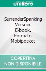 SurrenderSpanking Versoin. E-book. Formato Mobipocket ebook di Lizbeth Dusseau