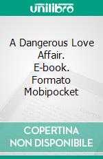 A Dangerous Love Affair. E-book. Formato Mobipocket ebook di Colin I. Guest