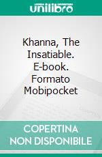 Khanna, The Insatiable. E-book. Formato Mobipocket ebook di Sabrina Fox