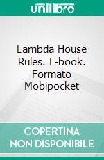 Lambda House Rules. E-book. Formato Mobipocket ebook di Imelda Stark