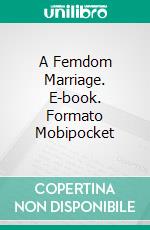A Femdom Marriage. E-book. Formato Mobipocket ebook di Rebecca Tarling