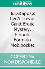 Julia's BedA Trevor Gantt Erotic Mystery. E-book. Formato Mobipocket ebook di Gemma Stone