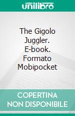 The Gigolo Juggler. E-book. Formato Mobipocket ebook di Keith ‘Doc’ Raymond