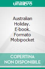 Australian Holiday. E-book. Formato Mobipocket ebook di Harrison Warwick