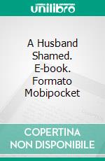 A Husband Shamed. E-book. Formato Mobipocket ebook di Maria Wain-Vincent
