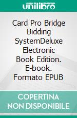 Card Pro Bridge Bidding SystemDeluxe Electronic Book Edition. E-book. Formato EPUB ebook di Ron Foldman