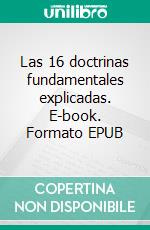 Las 16 doctrinas fundamentales explicadas. E-book. Formato EPUB ebook