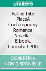 Falling Into PlaceA Contemporary Romance Novella. E-book. Formato EPUB ebook