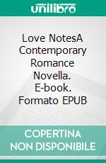 Love NotesA Contemporary Romance Novella. E-book. Formato EPUB ebook