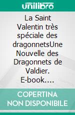 La Saint Valentin très spéciale des dragonnetsUne Nouvelle des Dragonnets de Valdier. E-book. Formato EPUB ebook di S.E. Smith