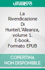 La Rivendicazione Di HunterL’Alleanza, volume 1. E-book. Formato EPUB ebook di S.E. Smith