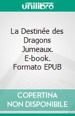 La Destinée des Dragons Jumeaux. E-book. Formato EPUB ebook di S.E. Smith