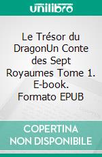 Le Trésor du DragonUn Conte des Sept Royaumes Tome 1. E-book. Formato EPUB ebook