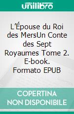 L’Épouse du Roi des MersUn Conte des Sept Royaumes Tome 2. E-book. Formato EPUB ebook di S.E. Smith