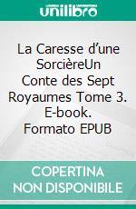 La Caresse d’une SorcièreUn Conte des Sept Royaumes Tome 3. E-book. Formato EPUB ebook di S.E. Smith