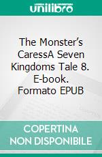 The Monster’s CaressA Seven Kingdoms Tale 8. E-book. Formato EPUB ebook di S.E. Smith