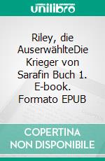 Riley, die AuserwählteDie Krieger von Sarafin Buch 1. E-book. Formato EPUB ebook