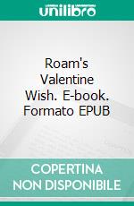 Roam's Valentine Wish. E-book. Formato EPUB ebook di S.E. Smith