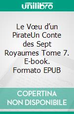 Le Vœu d’un PirateUn Conte des Sept Royaumes Tome 7. E-book. Formato EPUB ebook