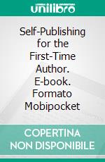 Self-Publishing for the First-Time Author. E-book. Formato Mobipocket ebook