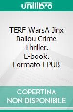 TERF WarsA Jinx Ballou Crime Thriller. E-book. Formato EPUB ebook