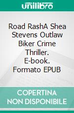 Road RashA Shea Stevens Outlaw Biker Crime Thriller. E-book. Formato EPUB